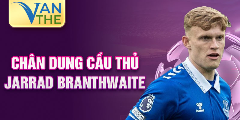 Chân dung cầu thủ jarrad branthwaite