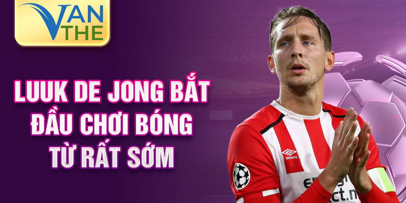 Luuk de jong bắt đầu chơi bóng từ rất sớm