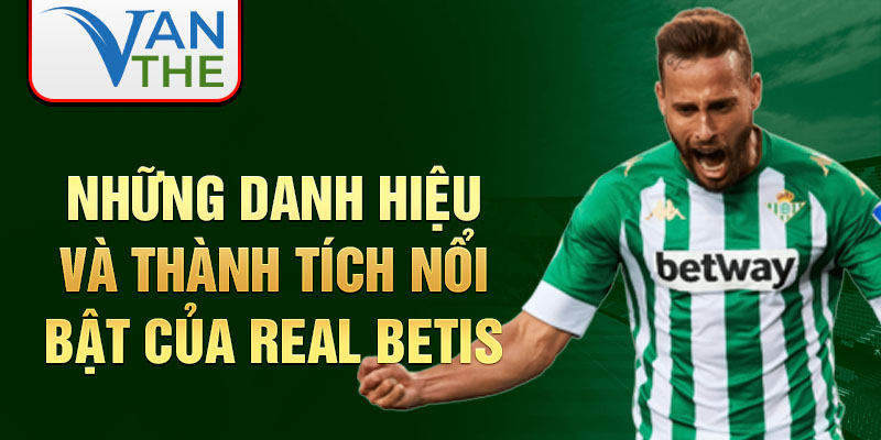 Những danh hiệu và thành tích nổi bật của real betis