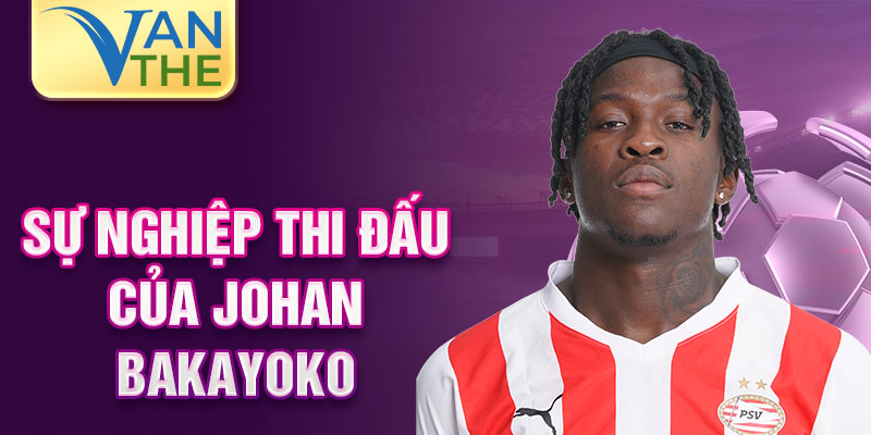 Sự nghiệp thi đấu của johan bakayoko