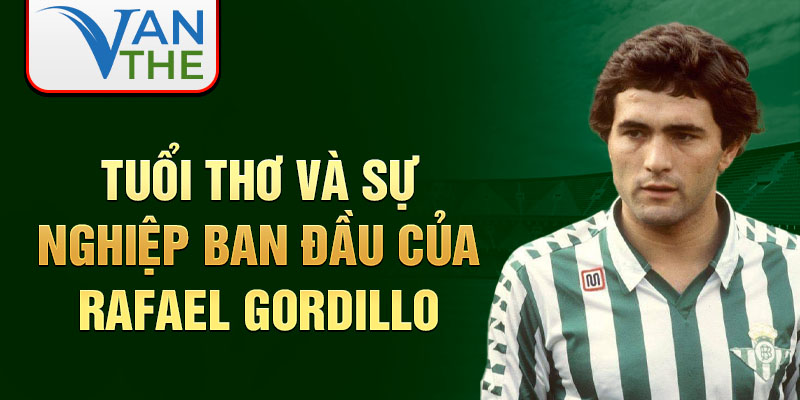 Tuổi thơ và sự nghiệp ban đầu của rafael gordillo