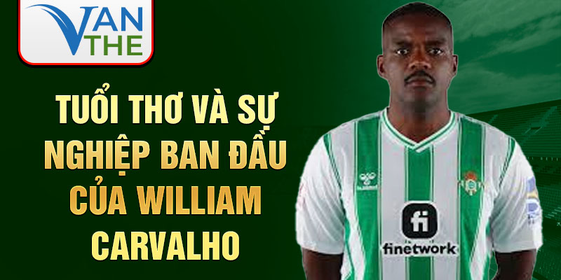 Tuổi thơ và sự nghiệp ban đầu của william carvalho