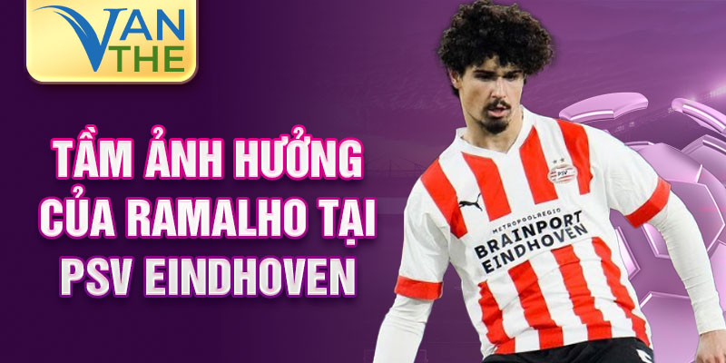 Tầm ảnh hưởng của Ramalho tại PSV Eindhoven