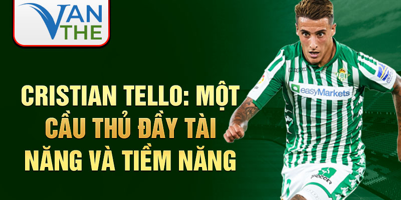 Cristian Tello: Một cầu thủ đầy tài năng và tiềm năng