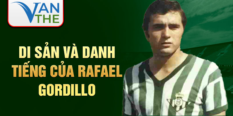 Di sản và danh tiếng của Rafael Gordillo