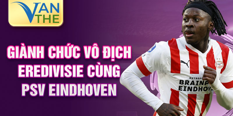 Giành chức vô địch Eredivisie cùng PSV Eindhoven