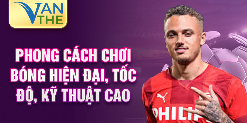 Phong cách chơi bóng hiện đại, tốc độ, kỹ thuật cao