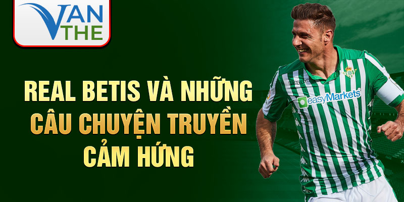 Real Betis và những câu chuyện truyền cảm hứng