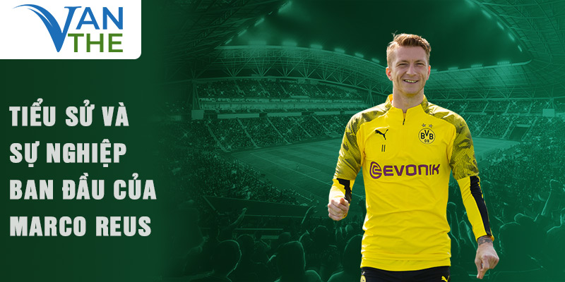 Tiểu sử và sự nghiệp ban đầu của marco reus