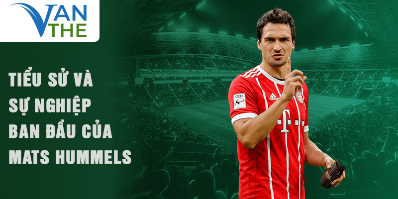 Tiểu sử và sự nghiệp ban đầu của mats hummels