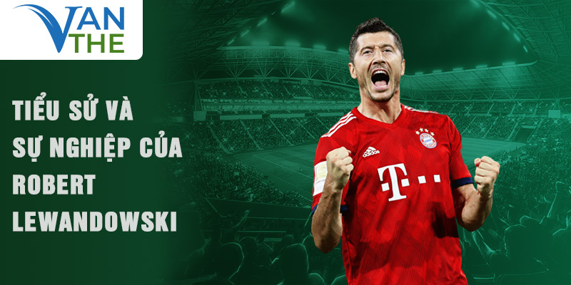 Tiểu sử và sự nghiệp của robert lewandowski