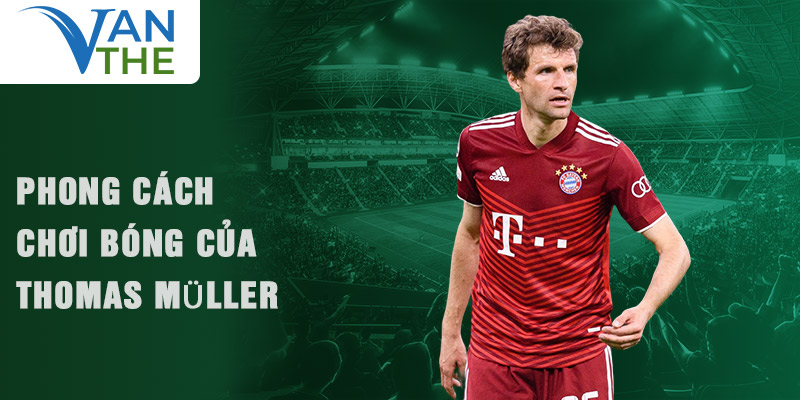 Phong cách chơi bóng của Thomas Müller