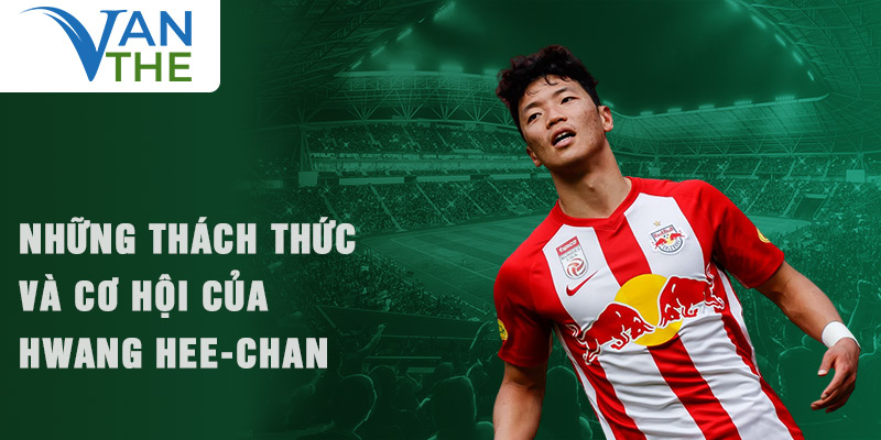 Những thách thức và cơ hội của Hwang Hee-chan