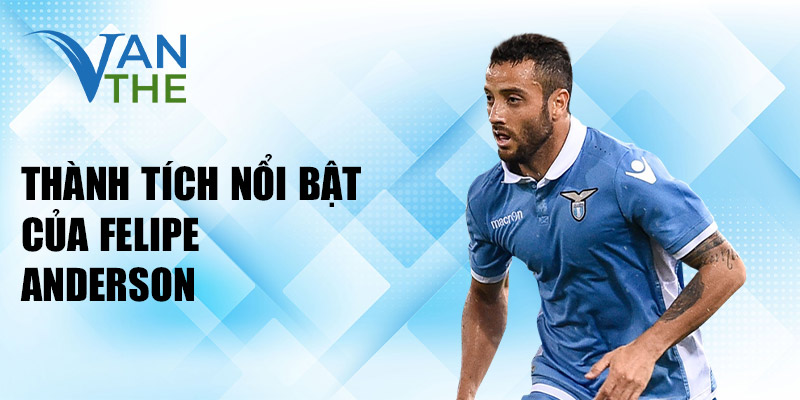 Thành tích nổi bật của Felipe Anderson