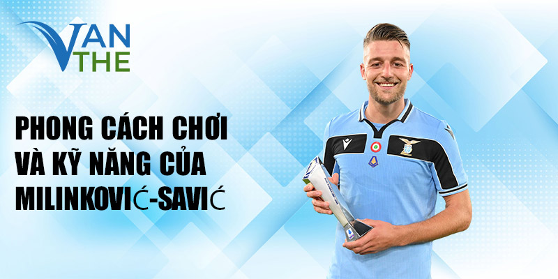 Phong cách chơi và kỹ năng của Milinković-Savić